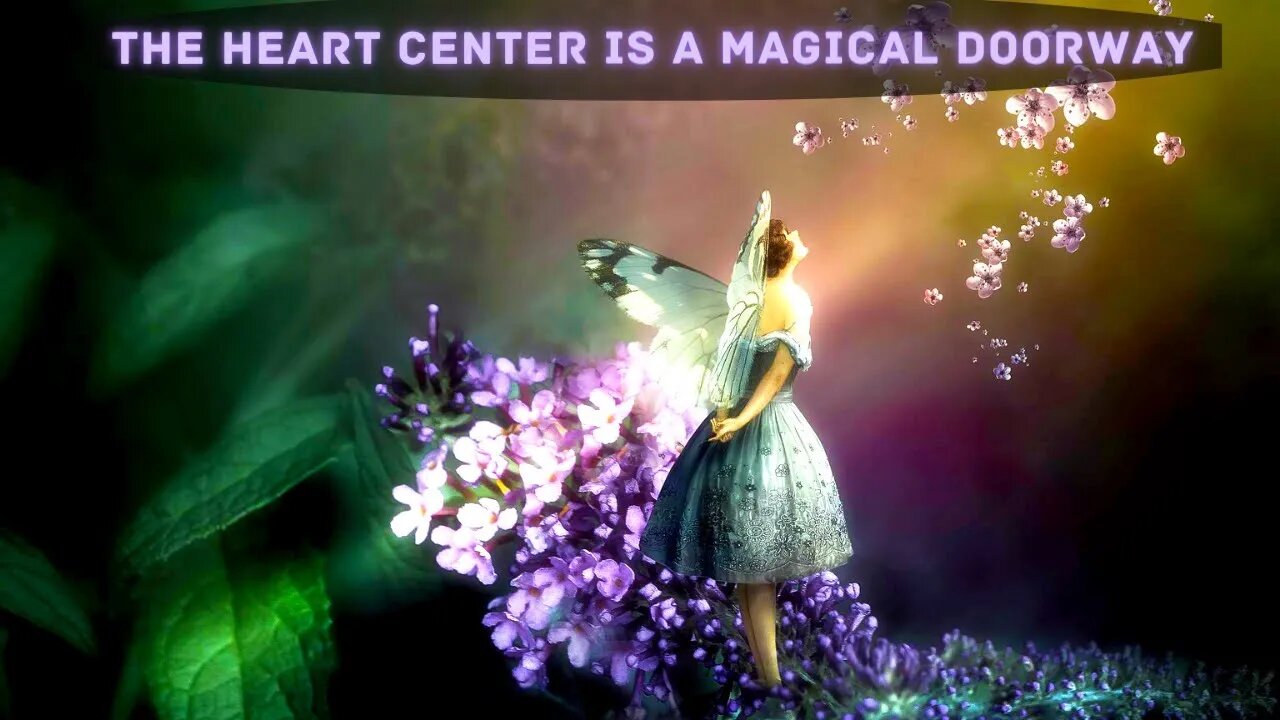 The Heart Center a Magical Doorway ~ LIBERATING THE PERCEPTION ~ THE GATES OF PARADISE ETHERIC SHIFT