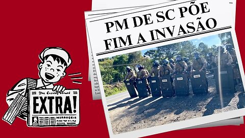 PM DE SC PÕE FIM A INVASÃO