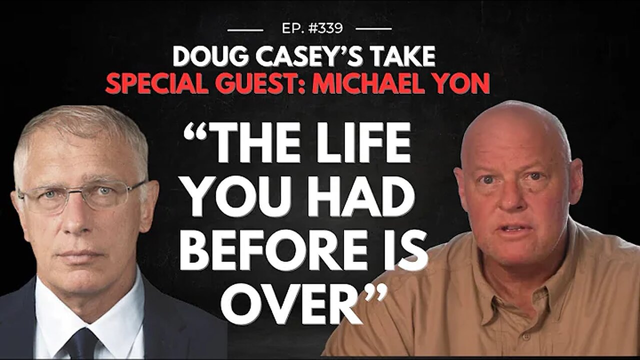 Michael Yon: The Life You Had Before is Over...Doug Casey's Take [ep.#339] 8-8-2024