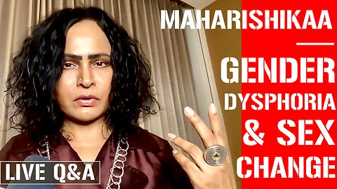 Maharishikaa | Wait before getting a sex change surgery