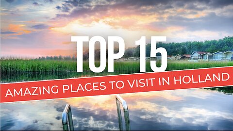 Top 15 Amazing Places To Visit In The Netherlands