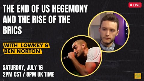 The End of US Hegemony & The Rise Of BRICS w/ @lowkey0nline & @BenjaminNorton