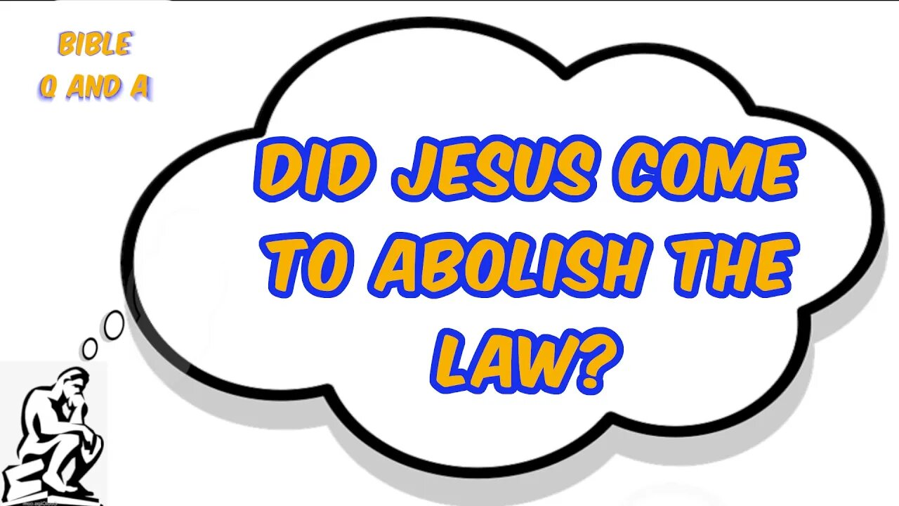 Did Jesus Come to Abolish the Law?