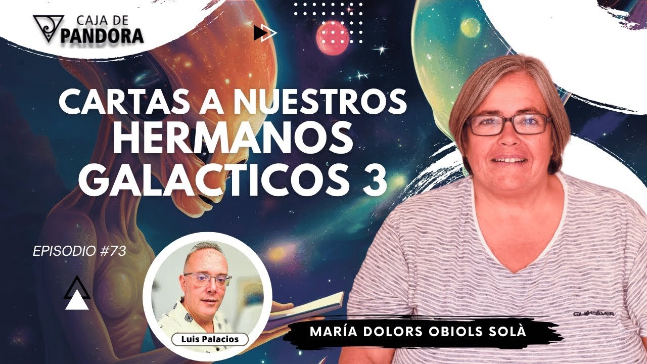 CARTAS A NUESTROS HERMANOS GALACTICOS 3 Parte con Dra. María Dolors Obiols