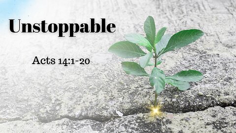 Acts 14:1-20 (Full Service), "Unstoppable"