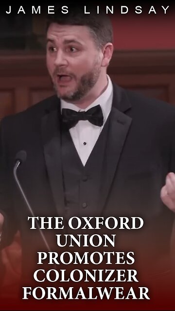 The Oxford Union Promotes Colonizer Formalwear | James Lindsay #jameslindsay #oxford #woke