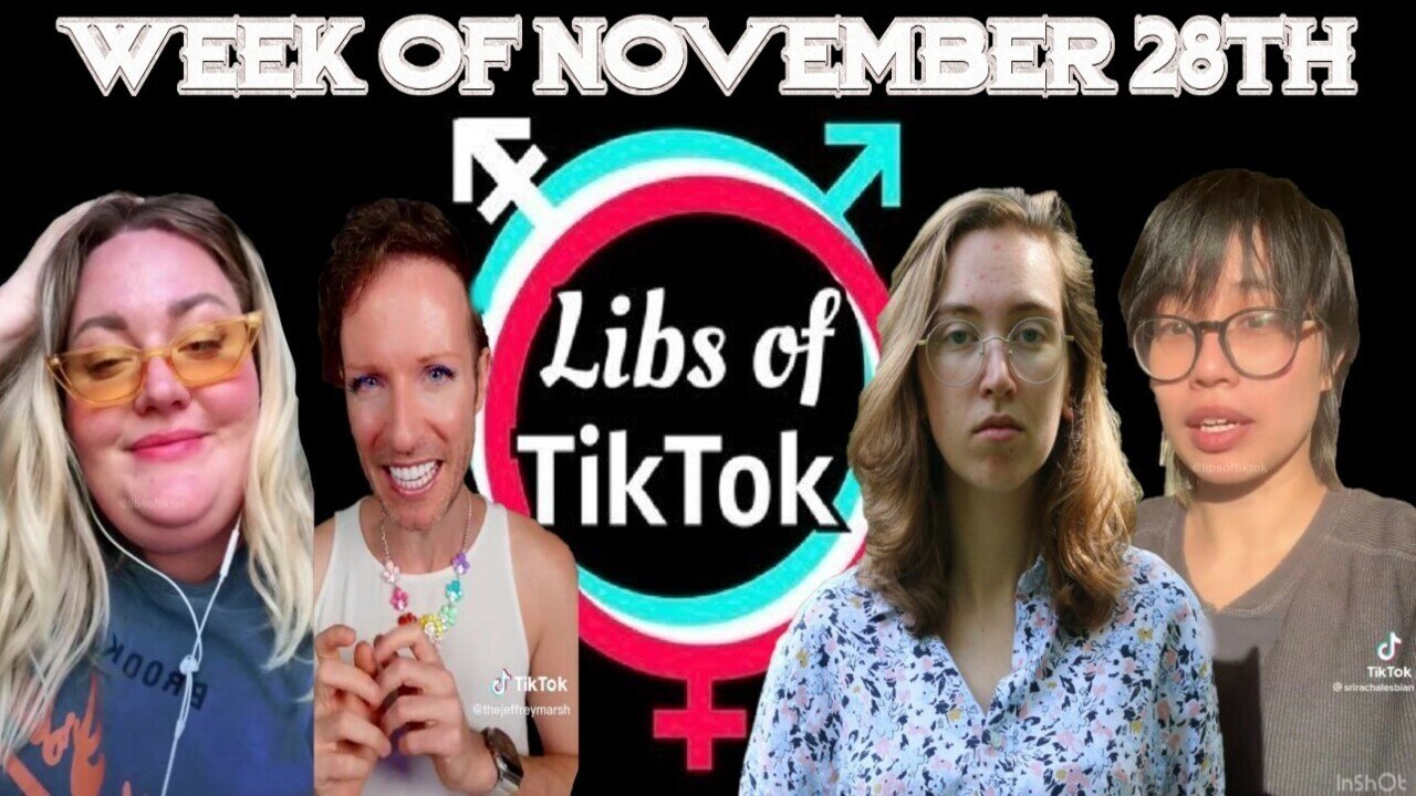 Libs of Tik-Tok: Week of November 28th