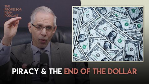 Piracy & The End of the Dollar | The Professor Penn Podcast