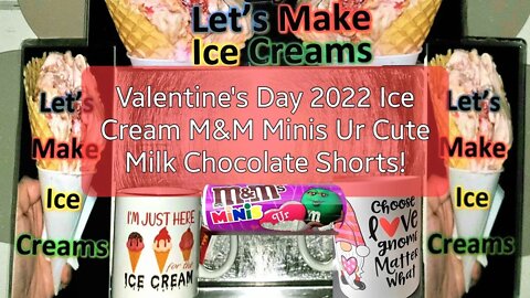 Valentine's Day 2022 Ice Cream M&M Minis Ur Cute Milk Chocolate Shorts!