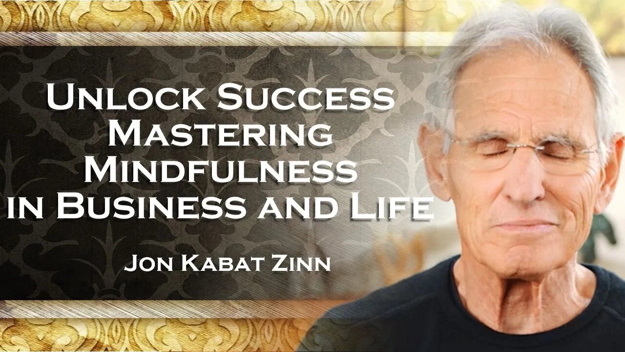 JON KABAT ZINN, How to Implement Mindfulness in Business and Life