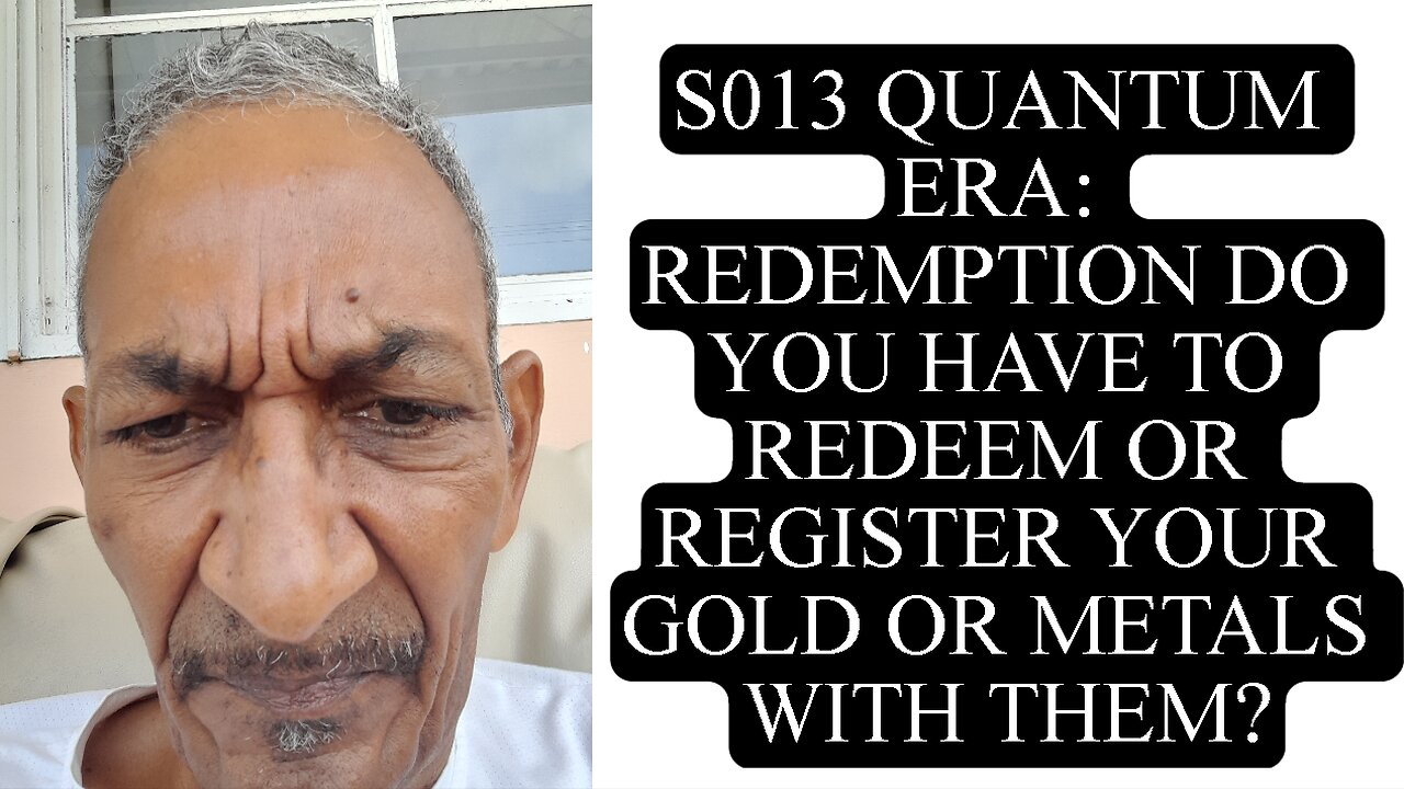 S013 QUANTUM ERA: REDEMPTION DO YOU HAVE TO REDEEM OR REGISTER YOUR GOLD OR METALS WITH THEM?