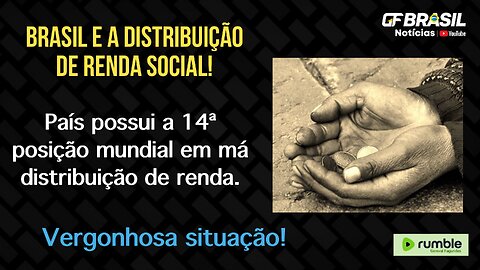 Brasil segue mal avaliado no índice de Gini. País está em 14° com a pior distribuição de renda!