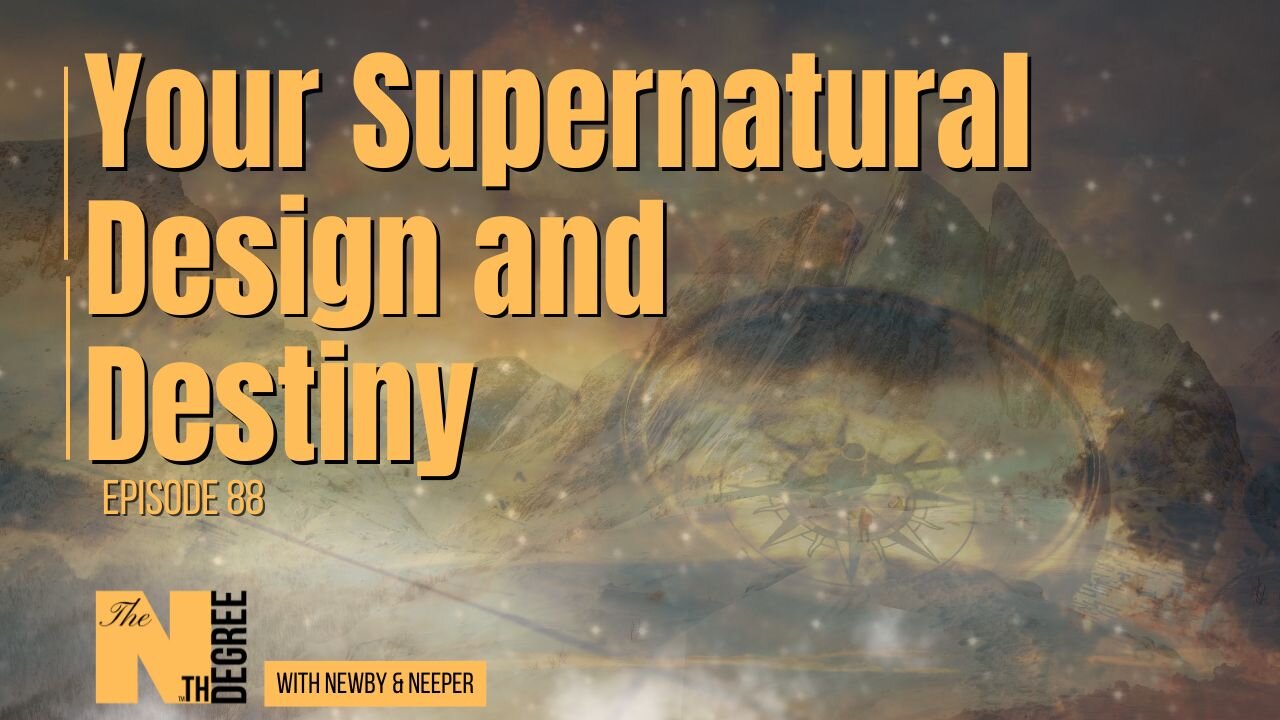 88: Your Supernatural Design and Destiny - The Nth Degree