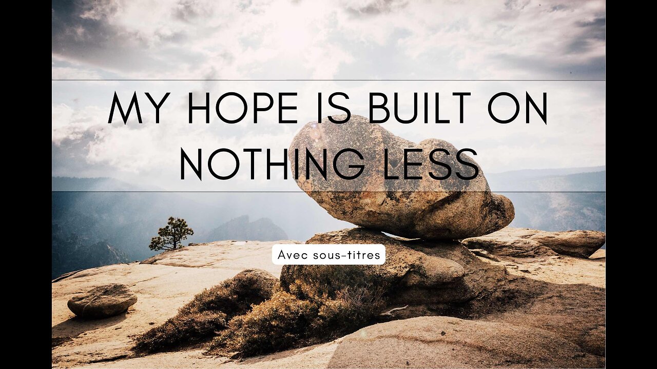 My Hope is Built on Nothing Less (Avec sous-titres)