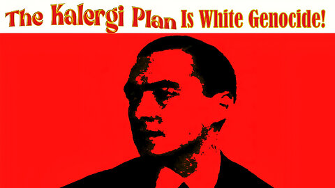 The Kalergi Plan Is White Genocide!