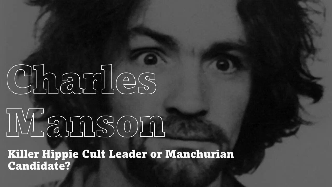 Charles Manson: Killer Hippie Cult Leader or Manchurian Candidate?