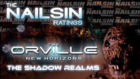 The Nailsin Ratings:The Orville - The Shadow Realms