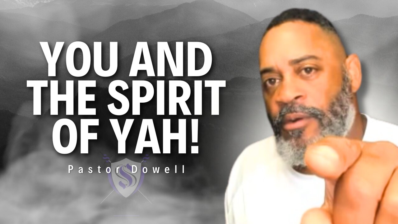 You And The Spirit of YAH | Pastor Dowell