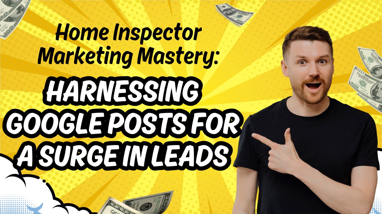 Home Inspector Marketing Mastery: Harnessing Google Posts for a Surge in Leads