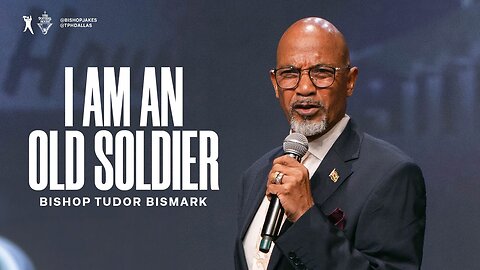 I Am An Old Soldier -- Bishop Tudor Bismark