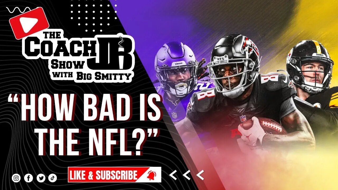 HOW BAD IS THE NFL? | THE COACH JB SHOW WITH BIG SMITTY