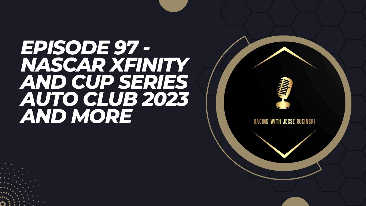 Episode 97 - NASCAR Xfinity and Cup Series Auto Club Speedway 2023 Reaction