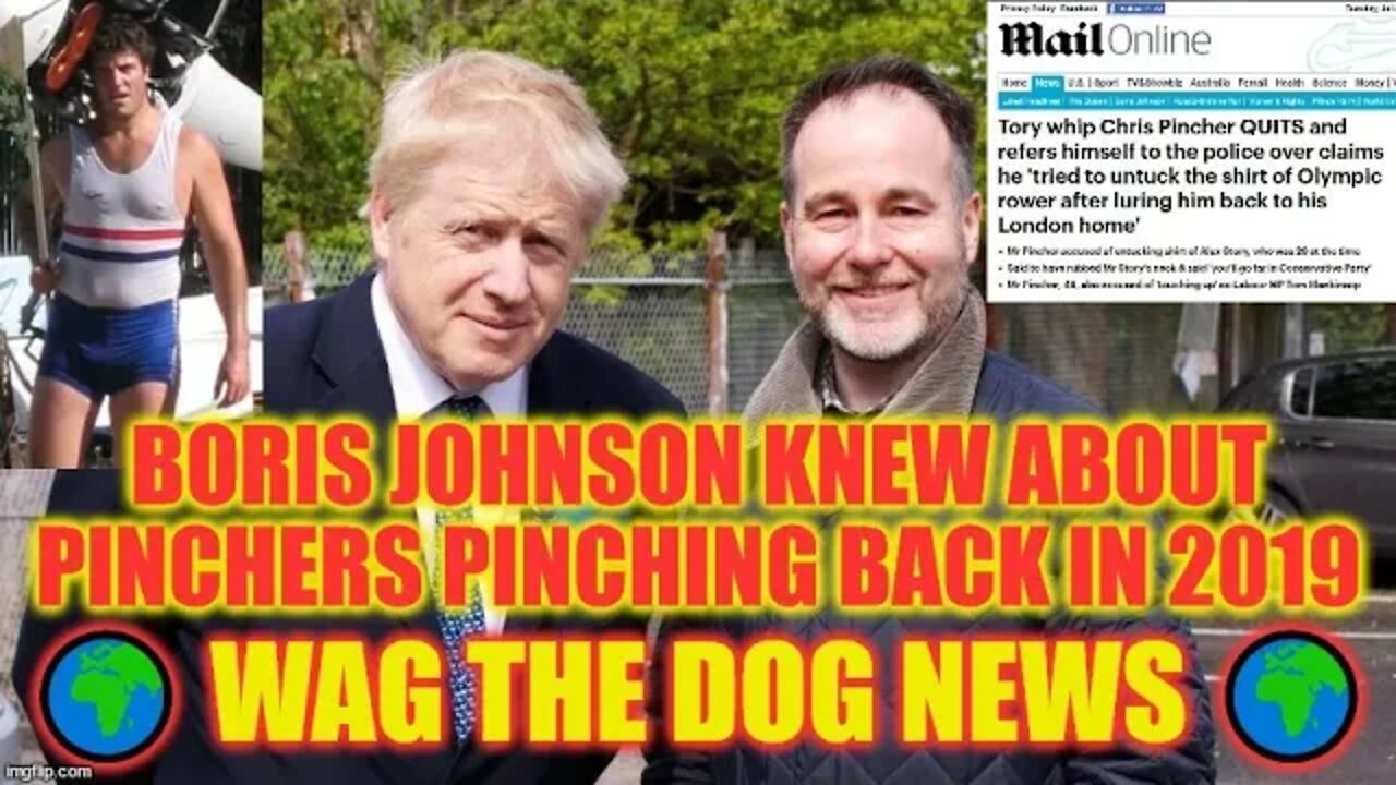 Boris Johnson Knew About Pinchers Pinching Back In 2019 🌍 Wag The Dog NEWS 🌍 NEWS From All Sides