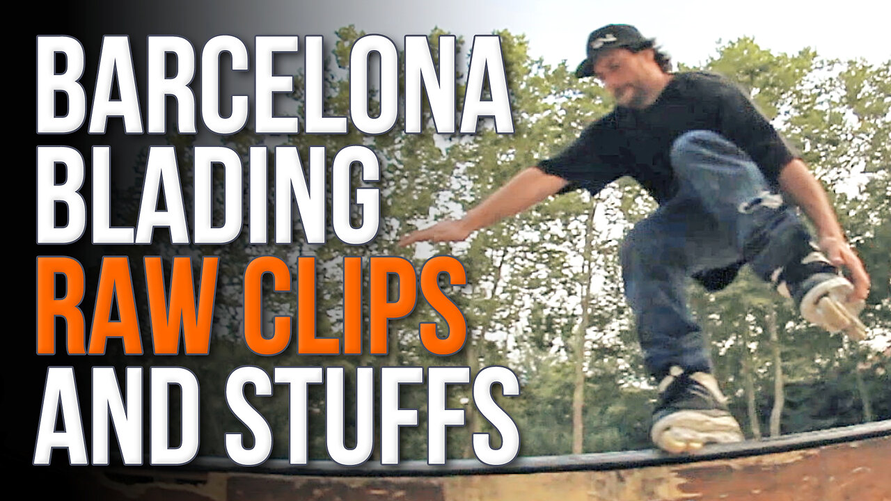 Barcelona Blading Raw Clips and Stuffs