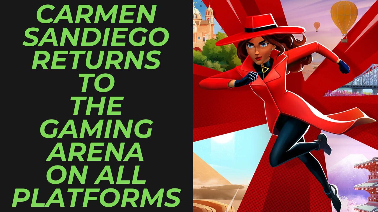 Carmen Sandiego Returning to the Gaming Arena on All Platforms and I am Here For It!