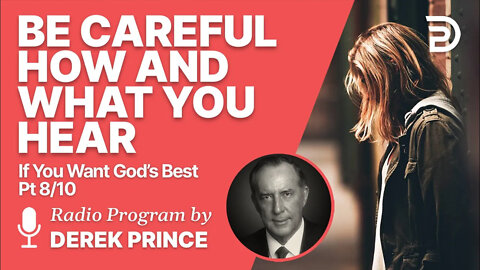 If You Want God's Best 8 of 10 - Be Careful How and What You Hear