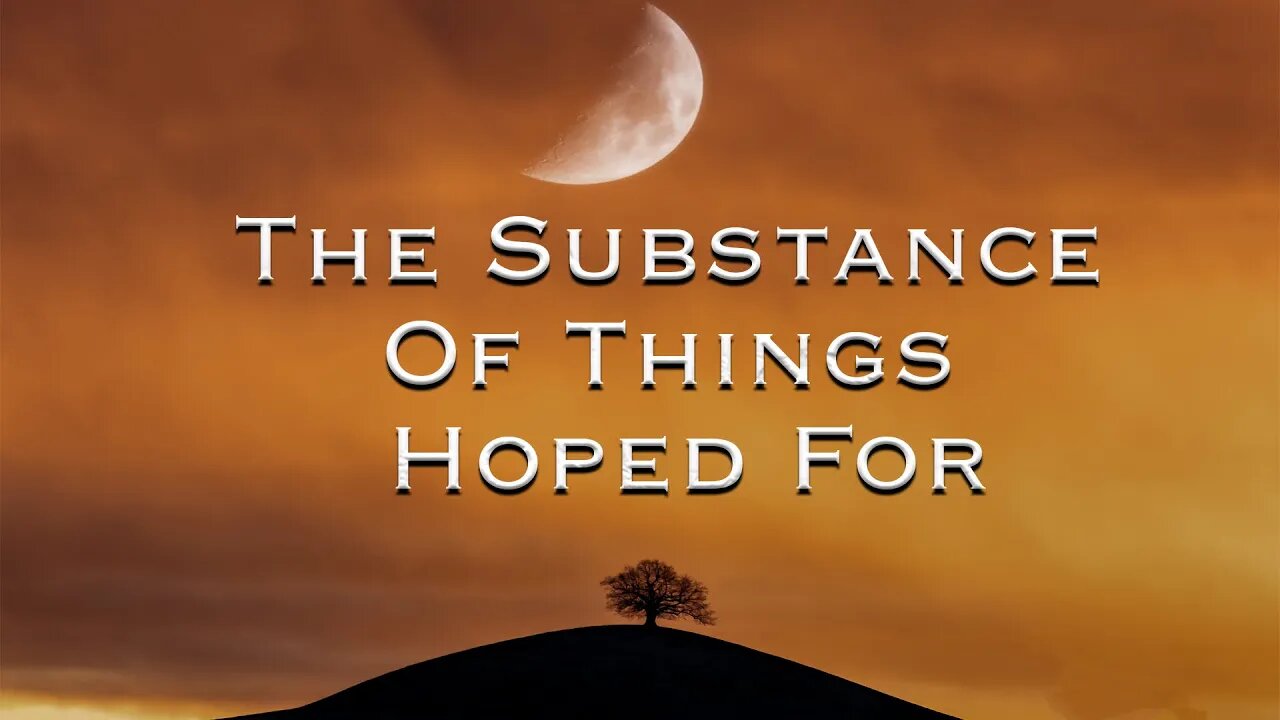 The Substance Of Things Hoped For