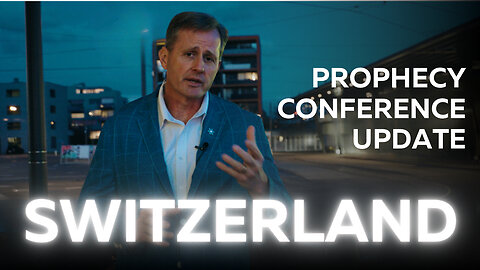 Switzerland Prophecy Conference Update (2024)