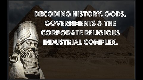 Decoding History, The Anunnaki, The Gods and Religion