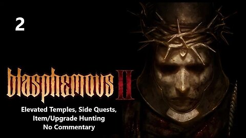 Blasphemous 2 | Part 2 - Elevated Temples, Side Quests, Item/Upgrade Hunting