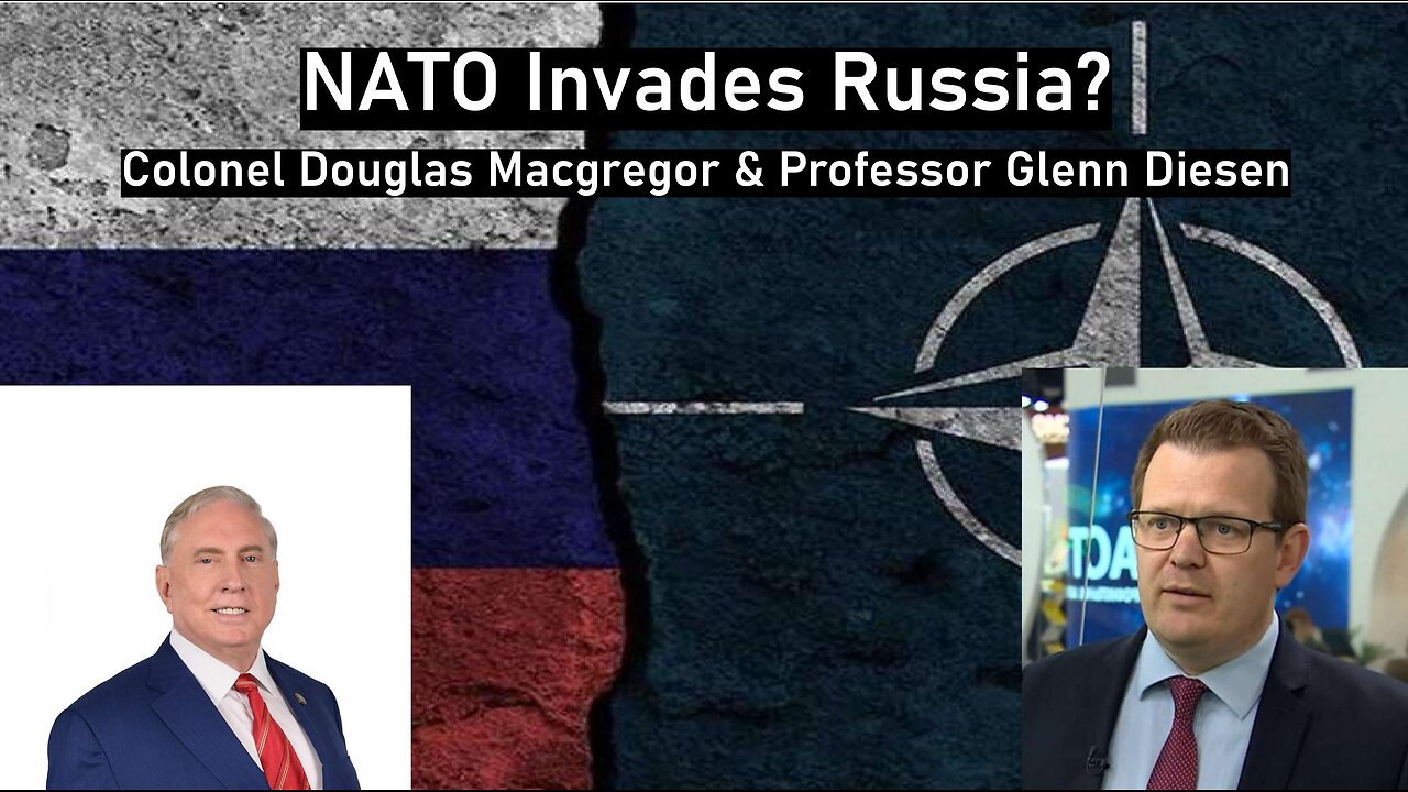 NATO invades Russia? - Colonel Douglas Macgregor & Prof Glenn Diesen