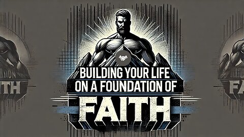 Build Your Life on a Foundation of Faith