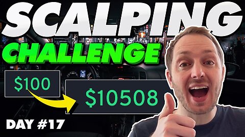 Scalping $100 to $10k - Day 17 (Back in the game!)