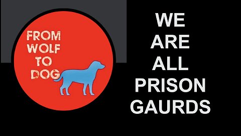 WE ARE ALL PRISON GUARDS