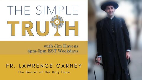 The Secret of the Holy Face - Fr. Lawrence Carney | The Simple Truth - Mon, Sep. 12, 2022