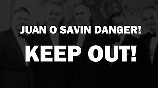 Juan O' Savin Danger! Keep Out! A Lot Has Happened Since Then!!!!