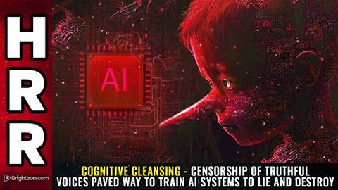 COGNITIVE CLEANSING - Censorship of Truthful Voices Paved Way to Train AI Systems to LIE & DESTROY