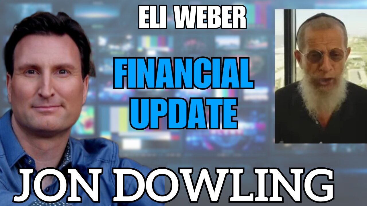 Jon Dowling & Eli Weber Discuss Latest Global Financial Updates