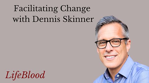 Facilitating Change with Dennis Skinner