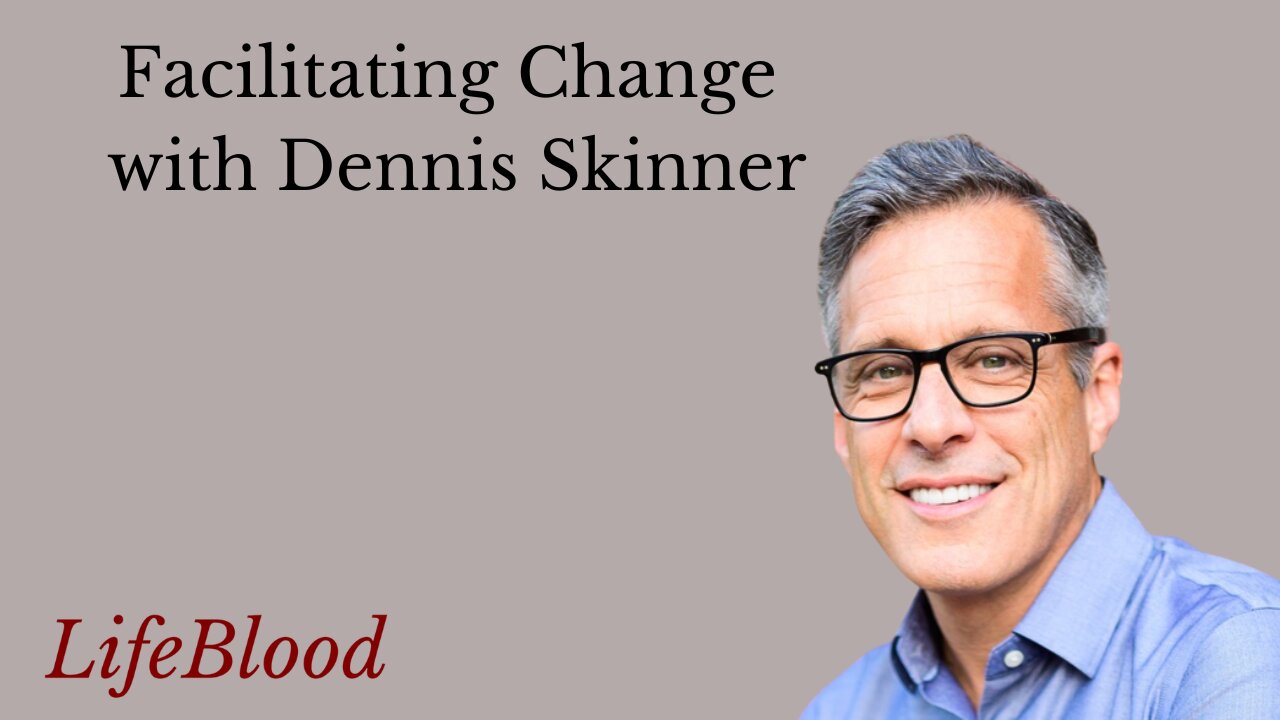 Facilitating Change with Dennis Skinner