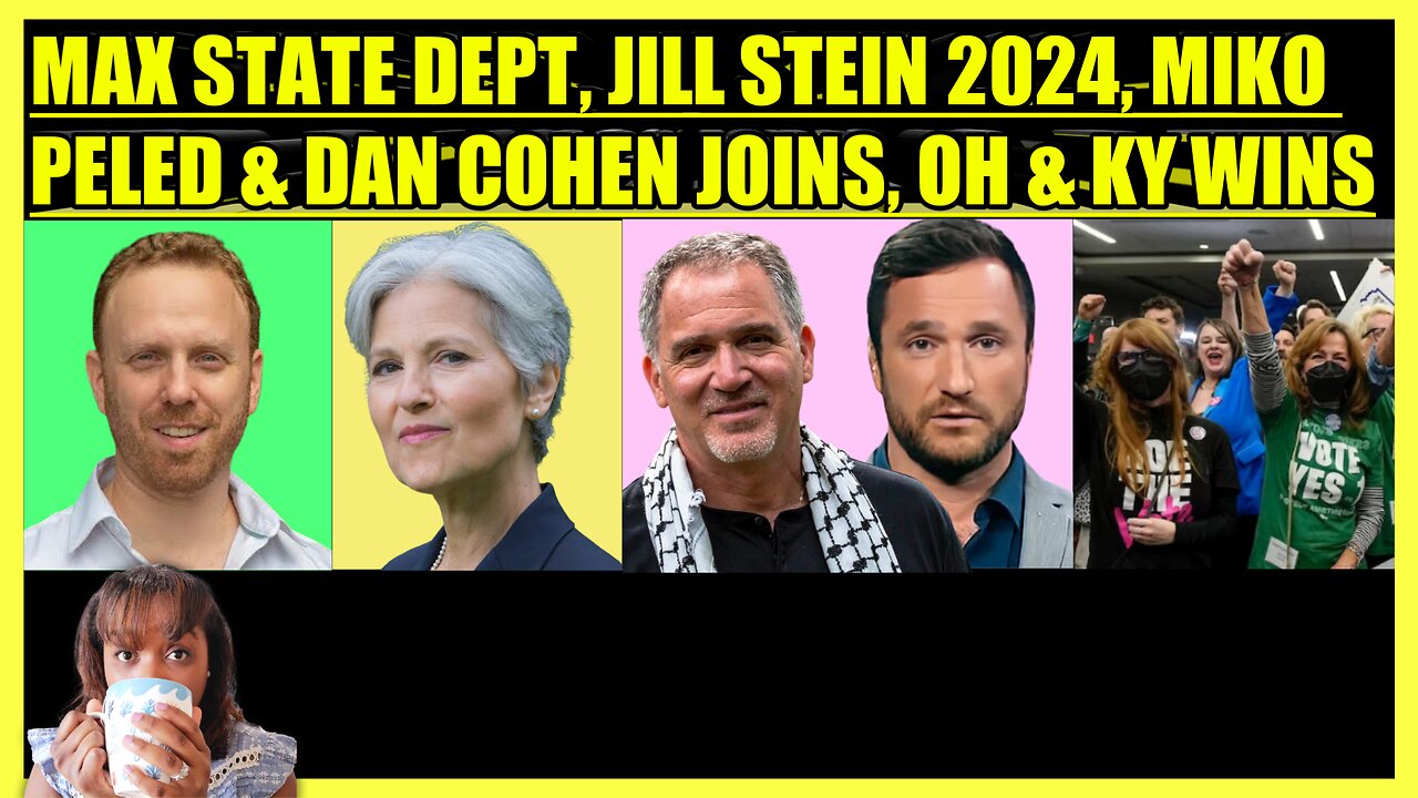 MAX BLUMENTHAL STATE DEPT, JILL STEIN 2024, MIKO PELED & DAN COHEN JOIN, OHIO & KY HUGE WINS