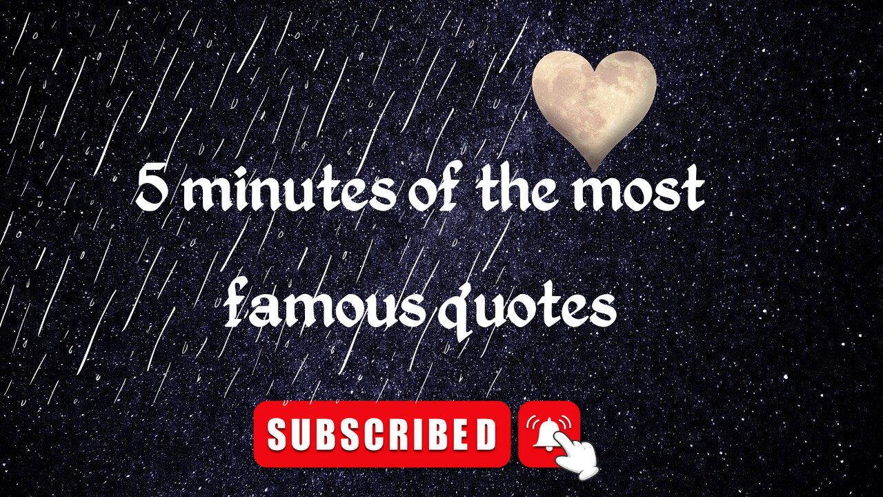 5 minutes of the most famous quotes of all time