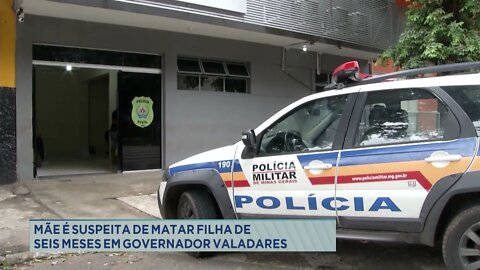 Mãe é suspeita de matar filha de seis meses em Gov. Valadares