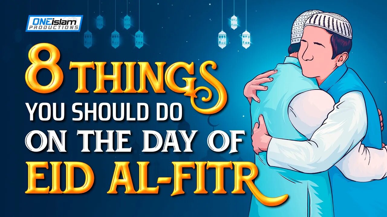 8 THINGS MUSLIMS SHOULD DO ON THE DAY OF EID AL-FITR