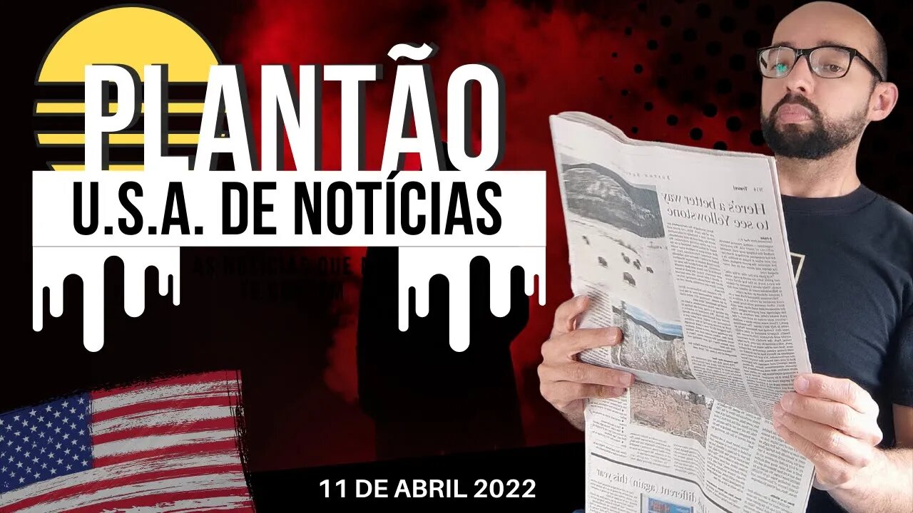 #14 PLANTÃO DE NOTÍCIAS U.S.A. 11 DE ABRIL DE 2022