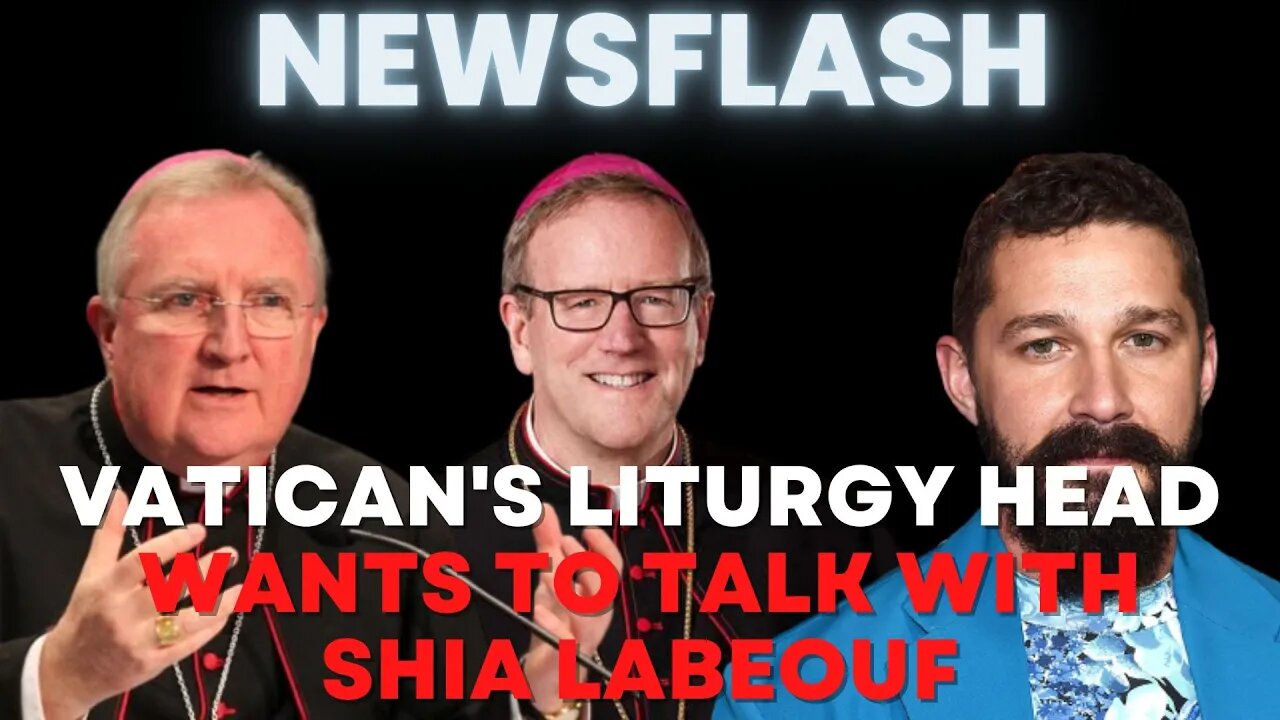 NEWSFLASH: Cardinal Roche, Head of Liturgy at The Vatican, Wants to Talk to Shia LaBeouf!